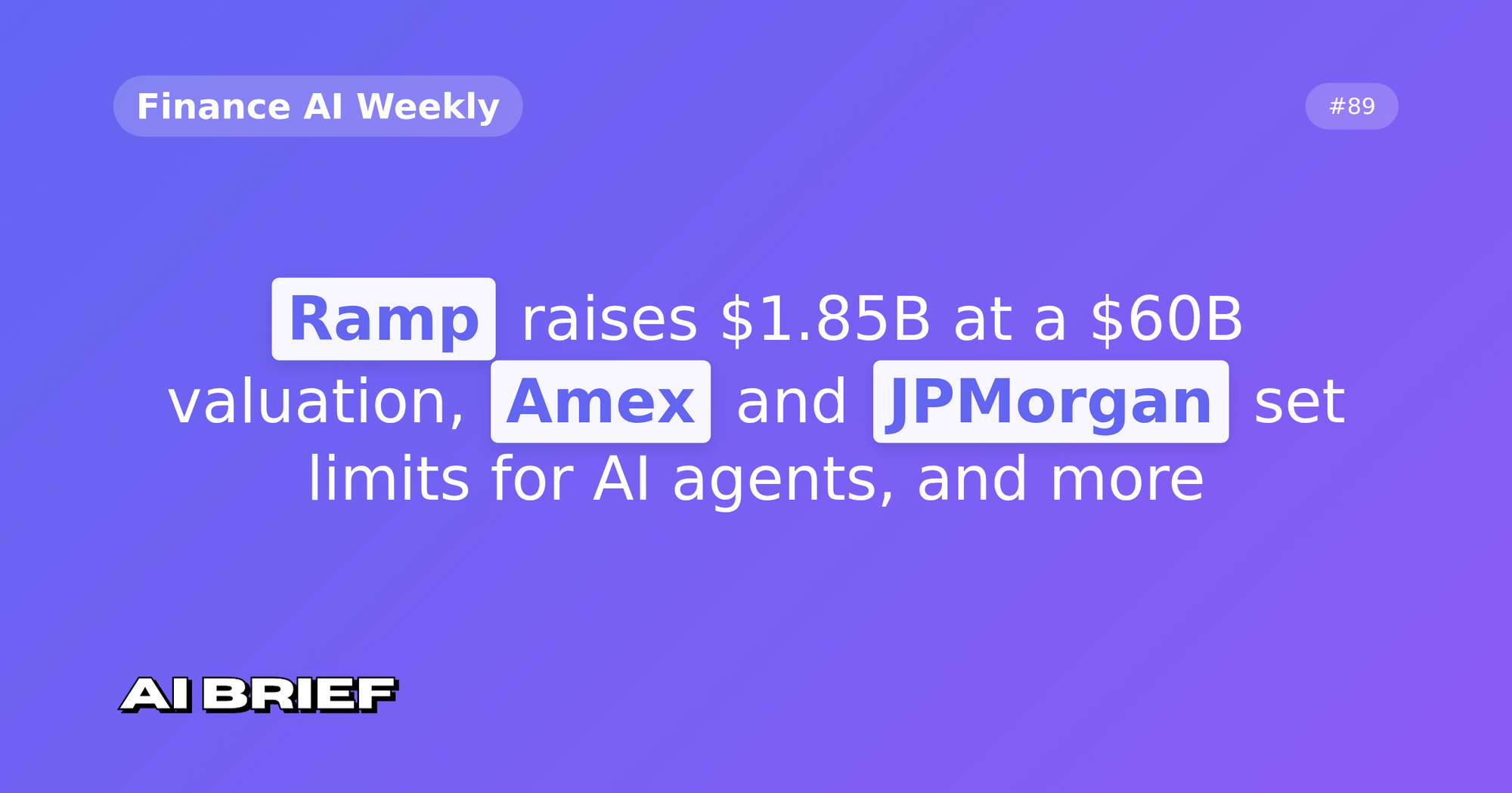 Ramp raises $1.85B at a $60B valuation, Amex and JPMorgan set limits for AI agents, and more - Finance AI Weekly #89