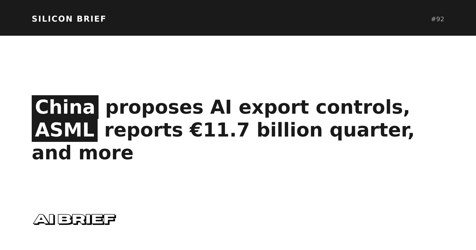 China proposes AI export controls, ASML reports €11.7 billion quarter, and more - Silicon Brief #92