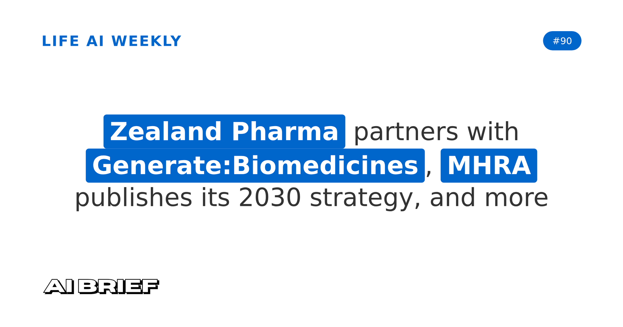 Zealand Pharma partners with Generate:Biomedicines, MHRA publishes its 2030 strategy, and more - Life AI Weekly #90