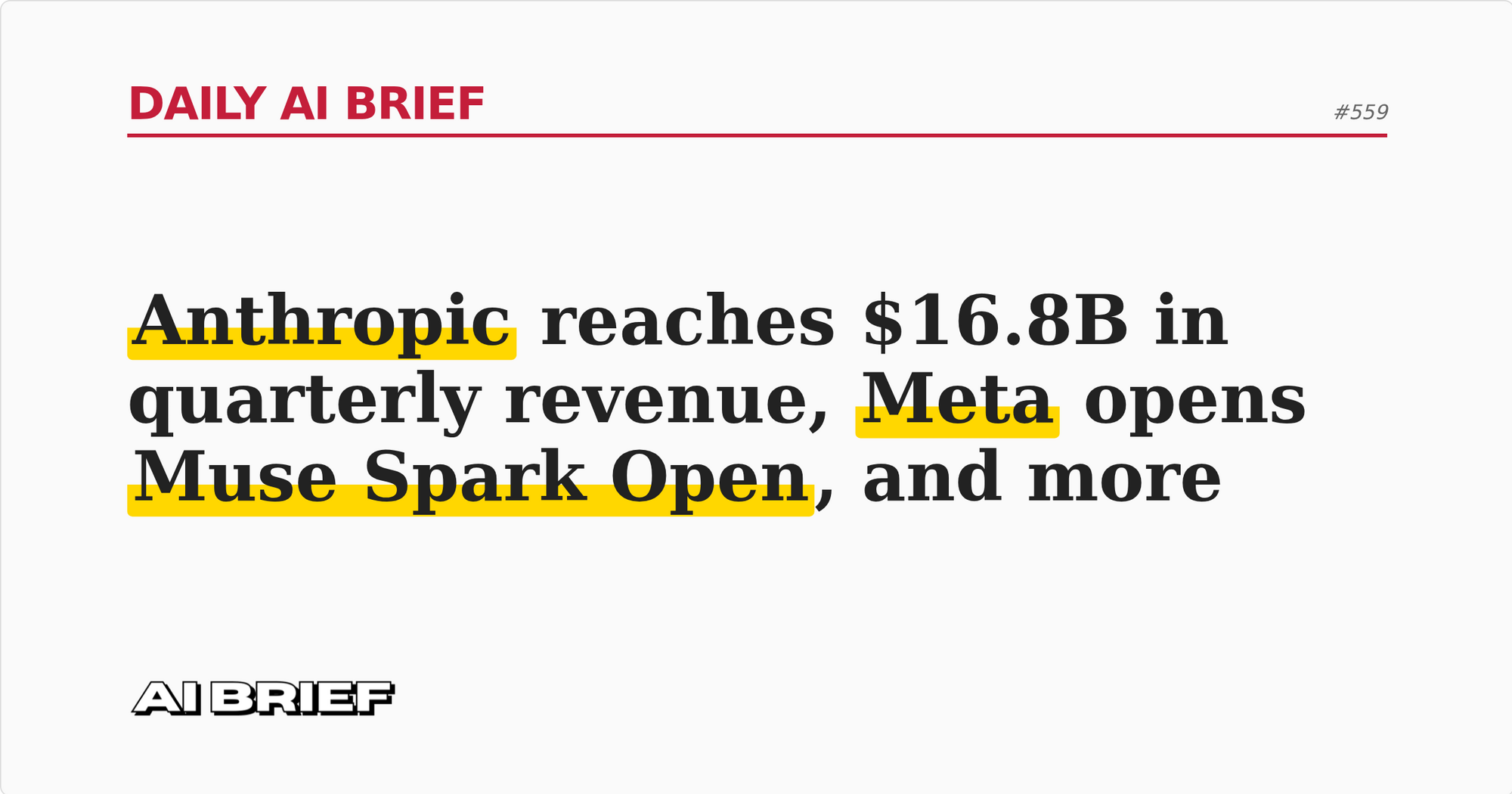 Anthropic reaches $16.8B in quarterly revenue, Meta opens Muse Spark Open, and more - Daily AI Brief #559