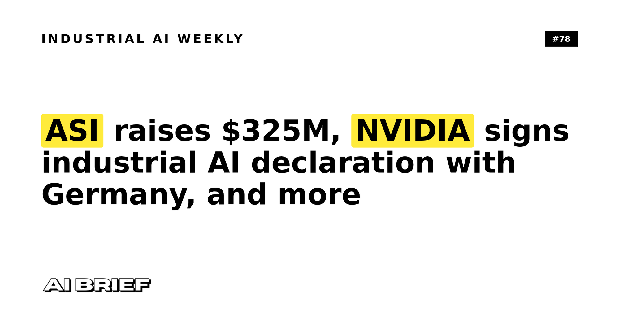 ASI raises $325M, NVIDIA signs industrial AI declaration with Germany, and more - Industrial AI Weekly #78