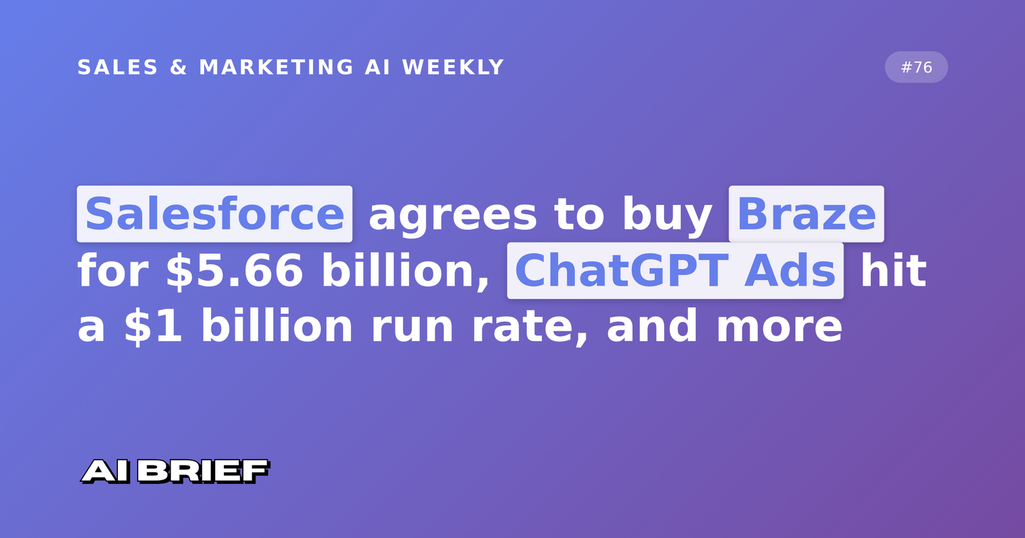 Salesforce agrees to buy Braze for $5.66 billion, ChatGPT Ads hit a $1 billion run rate, and more - Sales & Marketing AI Weekly #76