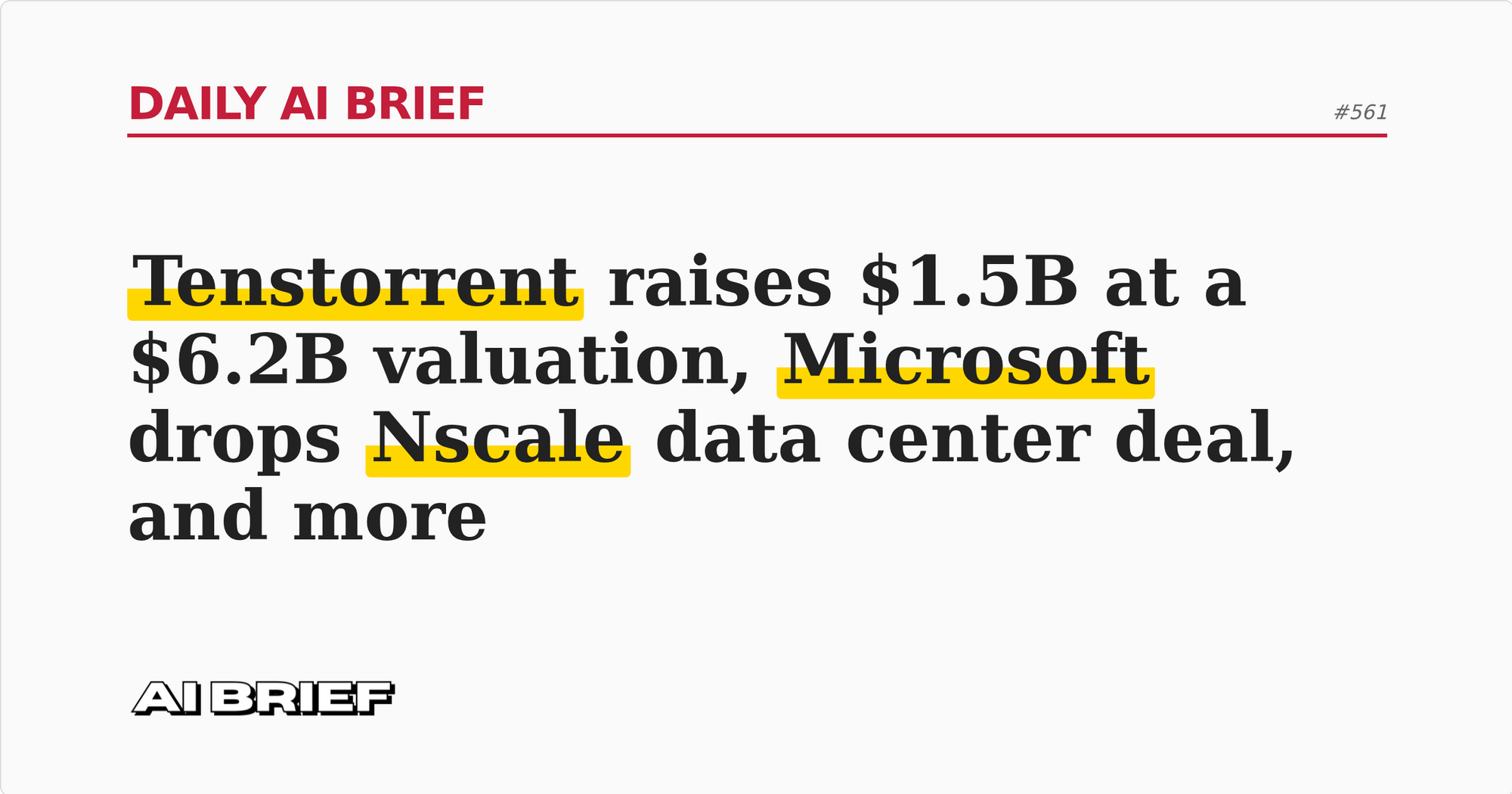 Tenstorrent raises $1.5B at a $6.2B valuation, Microsoft drops Nscale data center deal, and more - Daily AI Brief #561