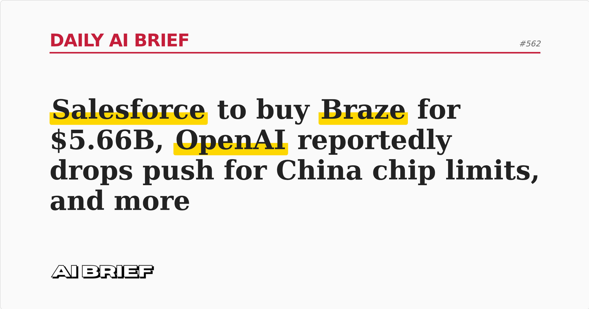 Salesforce to buy Braze for $5.66B, OpenAI reportedly drops push for China chip limits, and more - Daily AI Brief #562