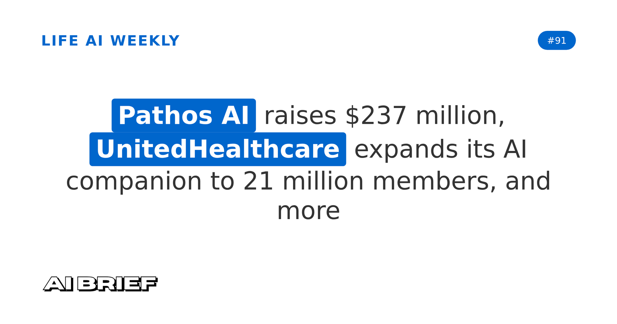 Pathos AI raises $237 million, UnitedHealthcare expands its AI companion to 21 million members, and more - Life AI Weekly #91