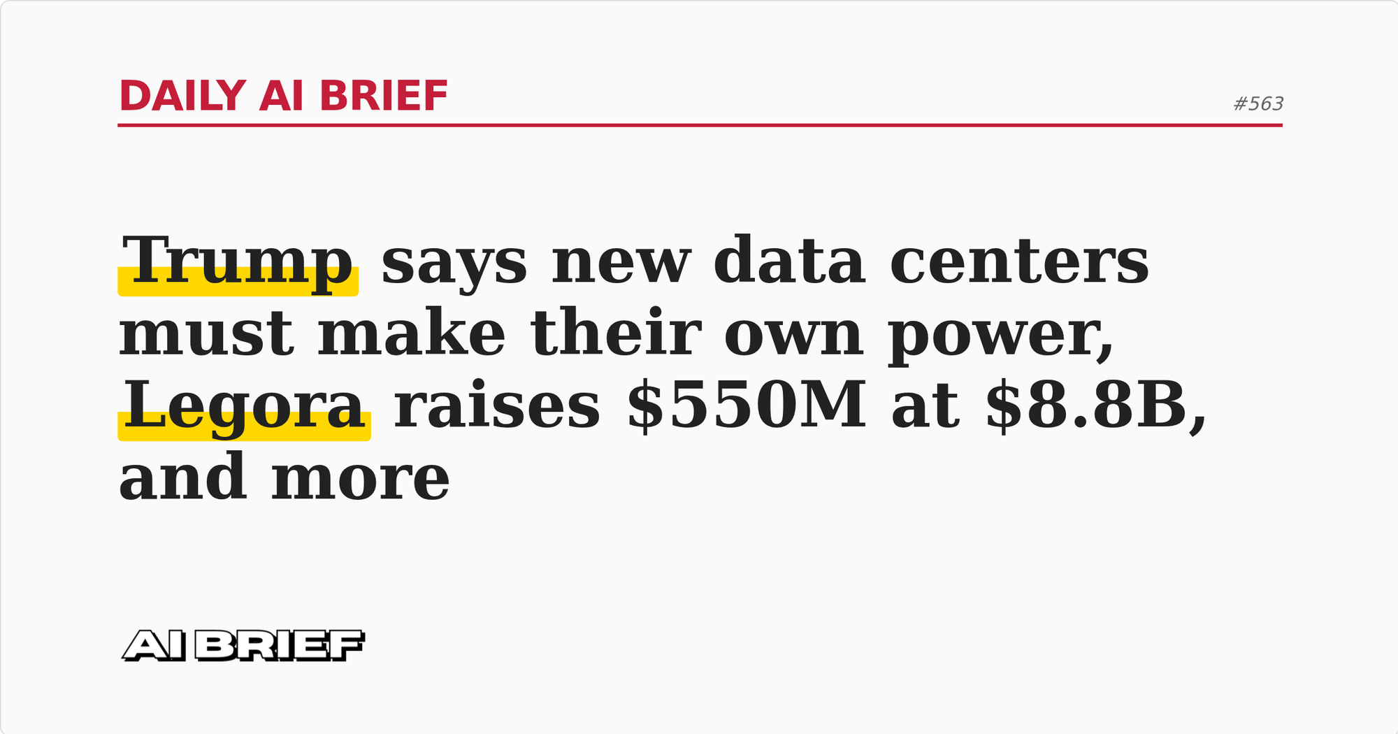 Trump says new data centers must make their own power, Legora raises $550M at $8.8B, and more - Daily AI Brief #563