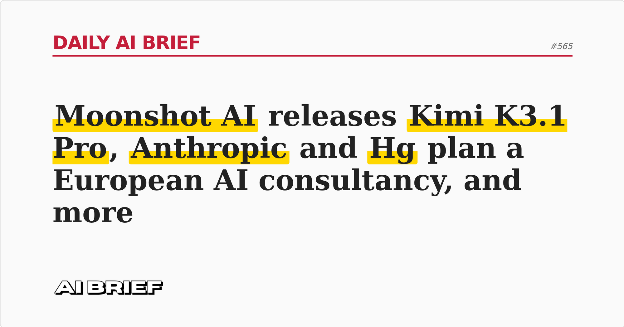 Moonshot AI releases Kimi K3.1 Pro, Anthropic and Hg plan a European AI consultancy, and more - Daily AI Brief #565