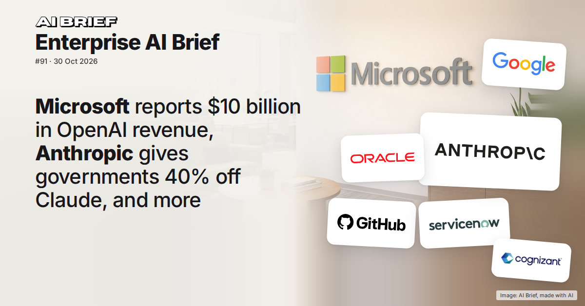 Microsoft reports $10 billion in OpenAI revenue, Anthropic gives governments 40% off Claude, and more - Enterprise AI Brief #91