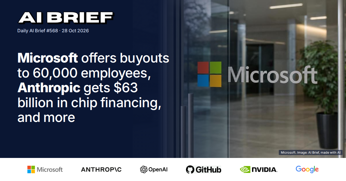 Microsoft offers buyouts to 60,000 employees, Anthropic gets $63 billion in chip financing, and more - Daily AI Brief #568