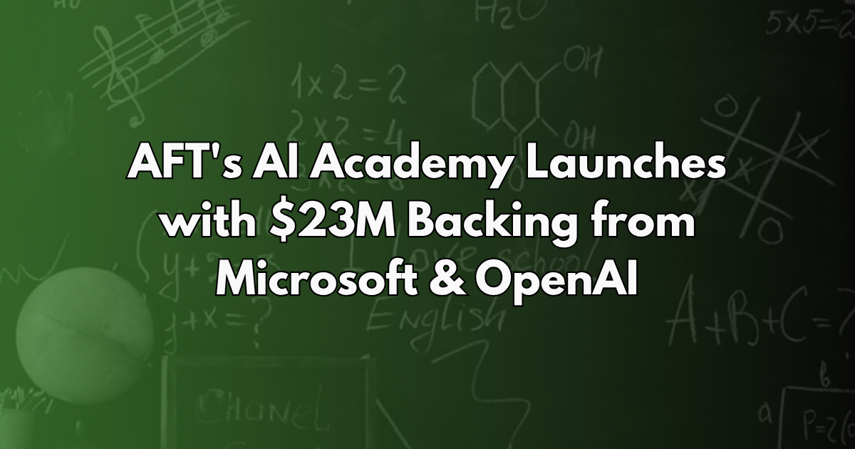 AFT's AI Academy Launches with $23M Backing from Microsoft & OpenAI - AI in Education #14