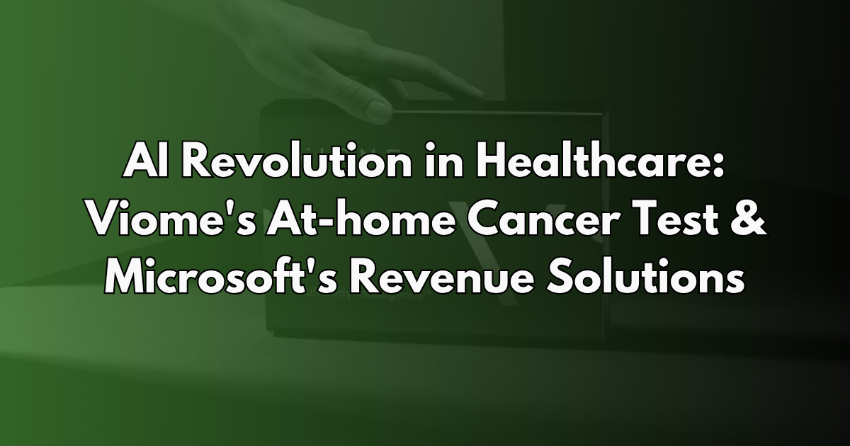 AI Revolution in Healthcare: Viome's At-home Cancer Test & Microsoft's Revenue Solutions - Life AI Weekly #25