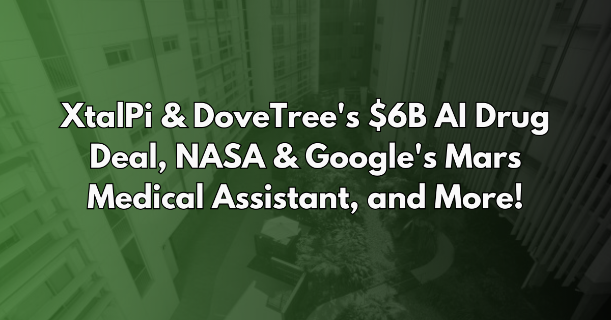 XtalPi & DoveTree's $6B AI Drug Deal, NASA & Google's Mars Medical Assistant, and More! - Life AI Weekly #29