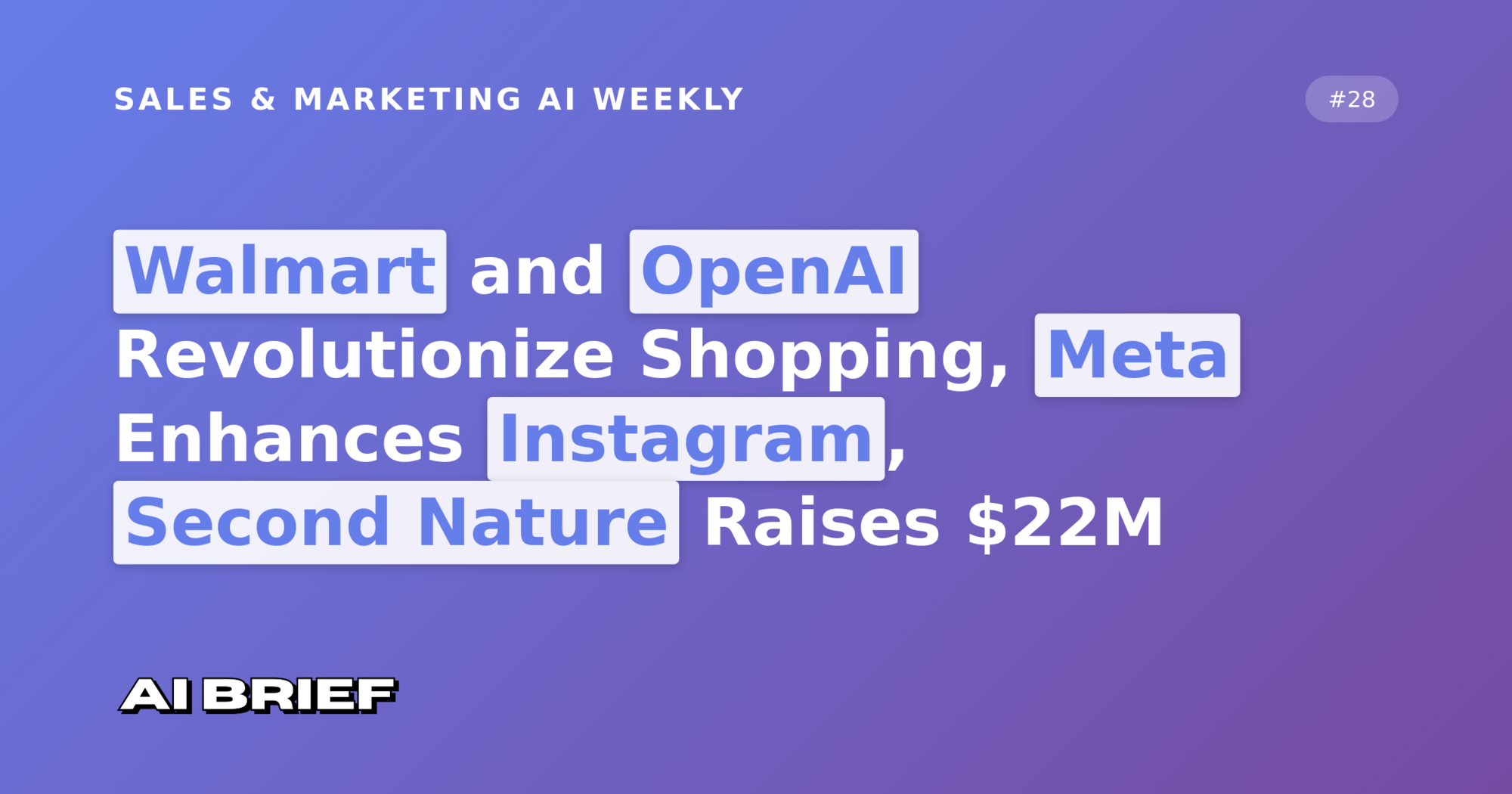 Walmart and OpenAI Revolutionize Shopping, Meta Enhances Instagram, Second Nature Raises $22M - Sales & Marketing AI Weekly #28