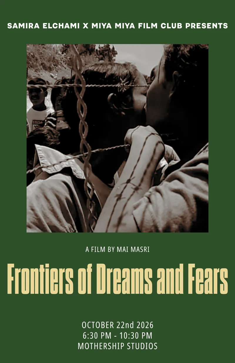 Samira El Chami and Miya Miya Film Club present - Frontiers of Dreams and Fears