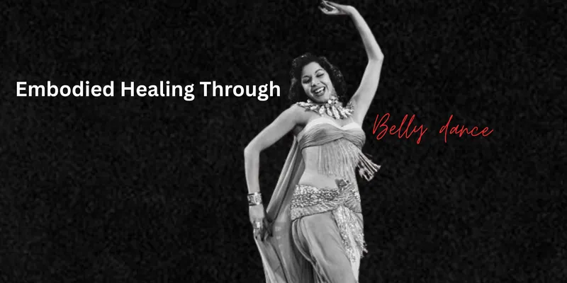 Embodied Healing Through Belly dance
