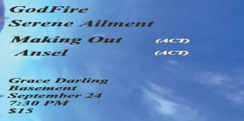 Godfire and Serene Ailment with Making Out (ACT) and Ansel (ACT)
