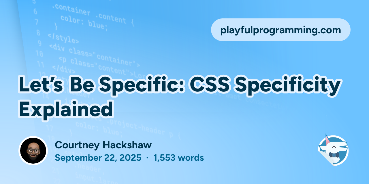 Let's Be Specific: CSS Specificity Explained (8 minute read)